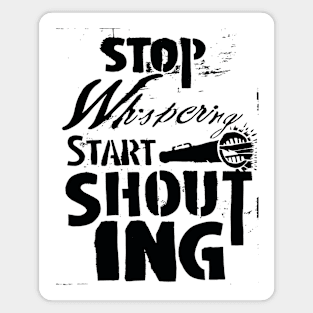 Stop Wispering Start Shouting Magnet